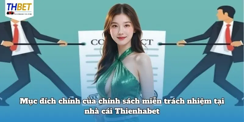 Miễn Trừ Trách Nhiệm Thienhabet 1 Mục đích chính của chính sách Miễn Trừ Trách Nhiệm Thienhabet